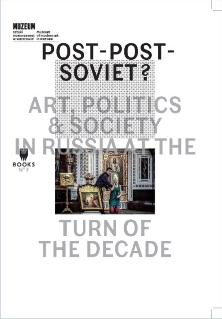 Post-Post-Soviet? - Art, Politics and Society in Russia at the Turn of the Decade, Paperback / softback Book