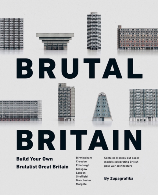 Brutal Britain : Build Your Own Brutalist Great Britain, Hardback Book