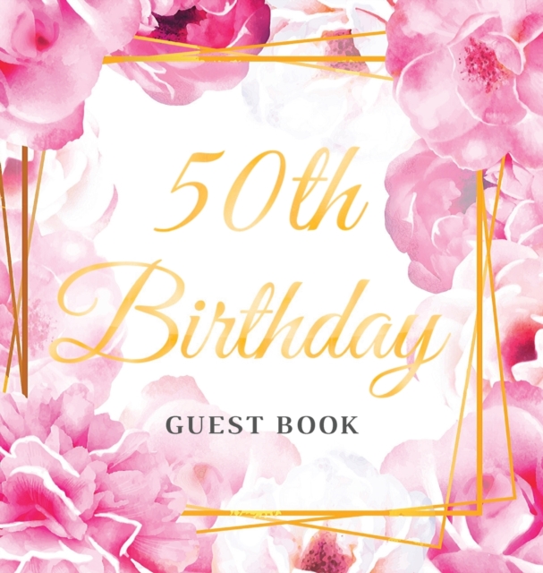 50th Birthday Guest Book : Hand drawn gold letters and pink roses watercolor theme, Best wishes from family and friends to write in, Guests sign in for party, Gift log, Place for a Photo, Hardback, Hardback Book