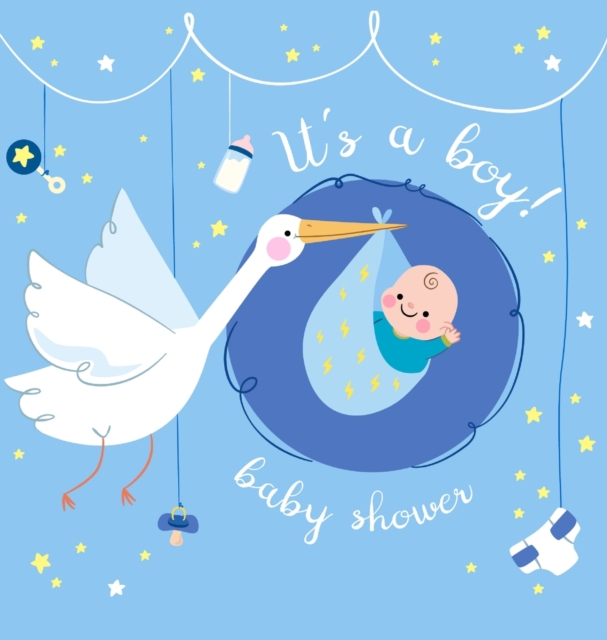 It's a Boy : Baby Shower Guest Book with The Stork Bringing Baby Boy and Blue Theme, Wishes and Advice for Baby, Personalized with Guest Sign In and Gift Log (Hardback), Hardback Book