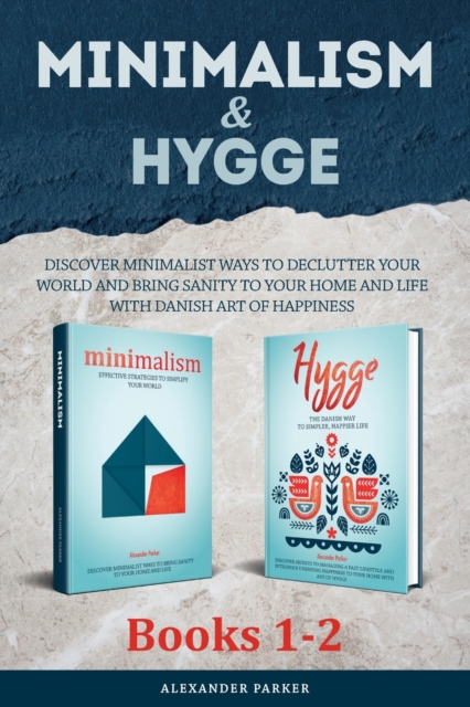 Minimalism & Hygge : 2-in-1 Box Set. Discover Minimalist Ways To Declutter Your World And Bring Sanity To Your Home And Life With Danish Art Of Happiness., Paperback / softback Book