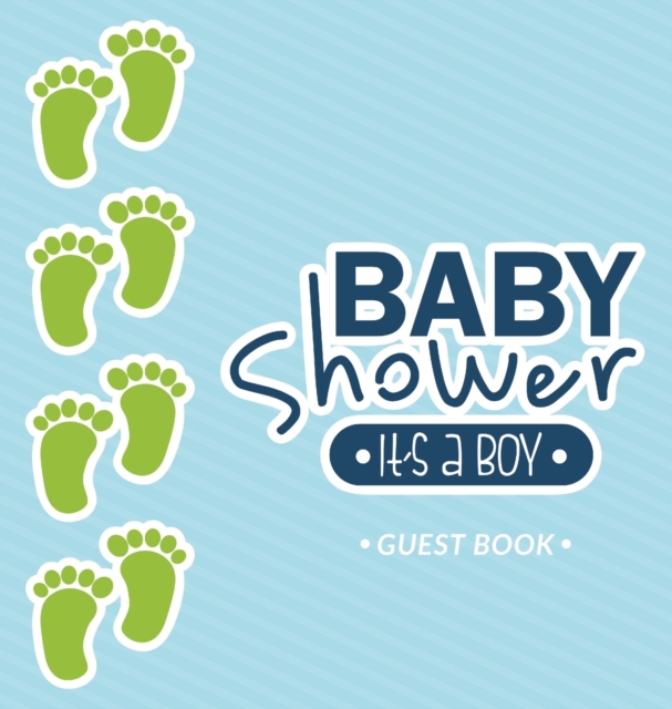 It's a Boy : Baby Shower Guest Book and Blue Themed with Baby Footprints, Personalized Wishes for Baby & Advice for Parents, Sign In, Gift Log, and Keepsake Photo Pages (Hardback), Hardback Book