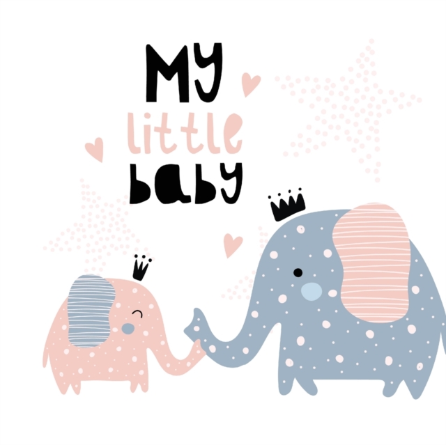 My Little Baby : Baby Shower Guest Book with Elephant Girl and Her Mom Theme, Personalized Wishes for Baby & Advice for Parents, Sign In, Gift Log, and Keepsake Photo Pages, Paperback / softback Book