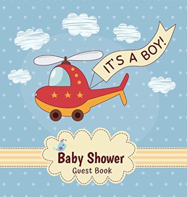 It's a Boy : Baby Shower Guest Book with Toy Helicopter Theme, Record Wishes and Advice for Parents, Guest Sign-In with Address, Gift Log, and Keepsake Photos (Hardback), Hardback Book