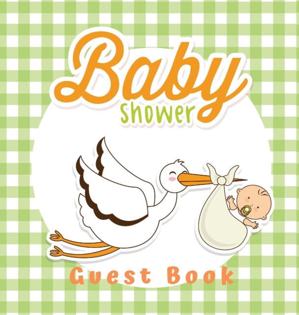 Baby Shower Guest Book : Boy and Stork Theme, Wishes to Baby and Advice for Parents, Guests Sign in Personalized with Address Space, Gift Log, Keepsake Photo Pages (Hardback), Hardback Book