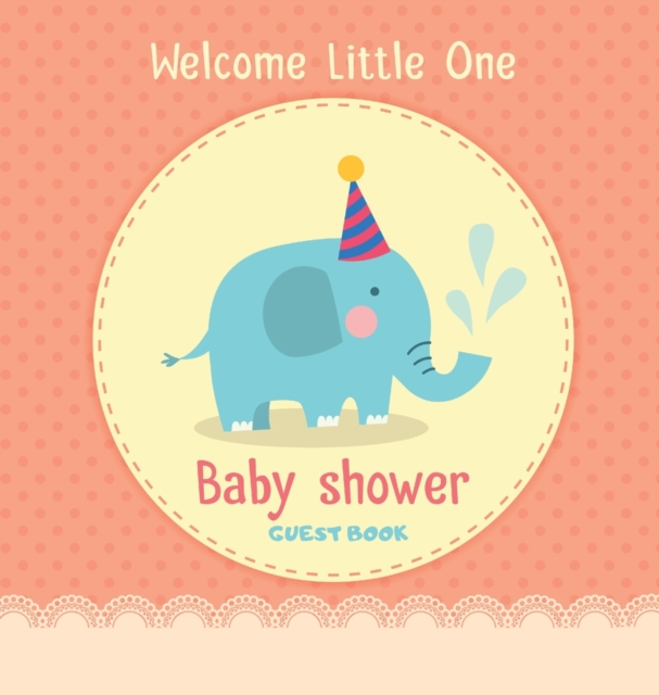 Welcome Little One : Baby Shower Guest Book with Elephant Boy Theme, Personalized Wishes for Baby & Advice for Parents, Sign In, Gift Log, and Keepsake Photo Pages (Hardback), Hardback Book