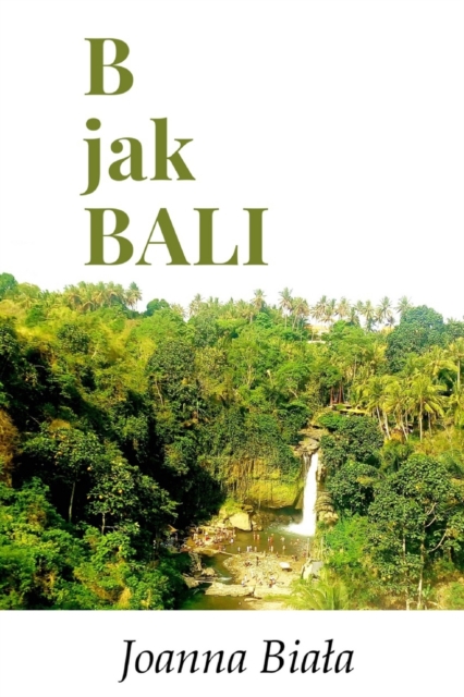 B jak Bali (Polish version) : Podro&#380; na wlasn&#261; r&#281;k&#281;, Paperback / softback Book