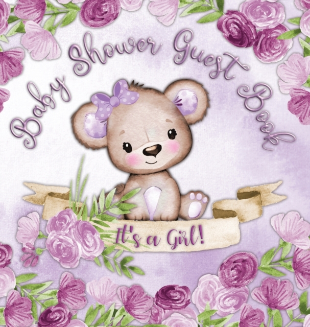 It's a Girl! Baby Shower Guest Book : Book for a Joyful Event - Teddy Bear & Purple Theme, Personalized Wishes, Parenting Advice, Sign-In, Gift Log, Keepsake Photos - Hardback, Hardback Book