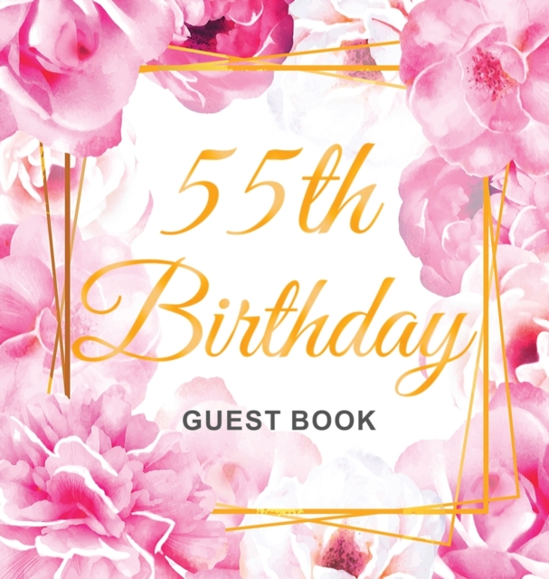 55th Birthday Guest Book : Keepsake Gift for Men and Women Turning 55 - Hardback with Cute Pink Roses Themed Decorations & Supplies, Personalized Wishes, Sign-in, Gift Log, Photo Pages, Hardback Book