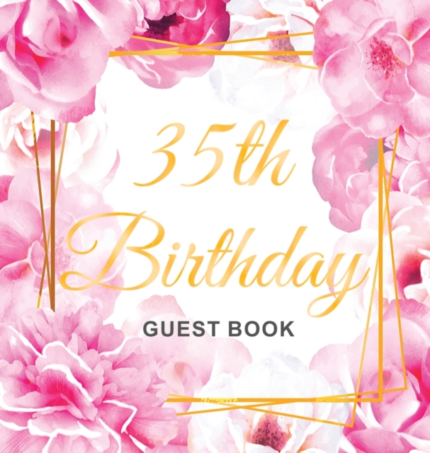 35th Birthday Guest Book : Keepsake Gift for Men and Women Turning 35 - Hardback with Cute Pink Roses Themed Decorations & Supplies, Personalized Wishes, Sign-in, Gift Log, Photo Pages, Hardback Book