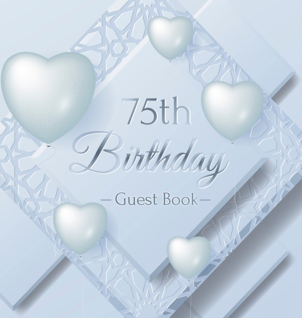 75th Birthday Guest Book : Keepsake Gift for Men and Women Turning 75 - Hardback with Funny Ice Sheet-Frozen Cover Themed Decorations & Supplies, Personalized Wishes, Sign-in, Gift Log, Photo Pages, Hardback Book