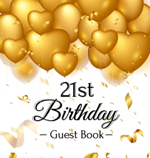 21st Birthday Guest Book : Keepsake Gift for Men and Women Turning 21 - Hardback with Funny Gold Balloon Hearts Themed Decorations and Supplies, Personalized Wishes, Gift Log, Sign-in, Photo Pages, Hardback Book