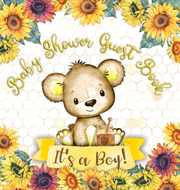 It's a Boy : Baby Shower Guest Book with Teddy Bear and Sunflower Theme, Memory Book with Wishes, Advice, and Gift Tracking for a Baby Boy - Perfect for Celebrating His Arrival (Hardback), Hardback Book