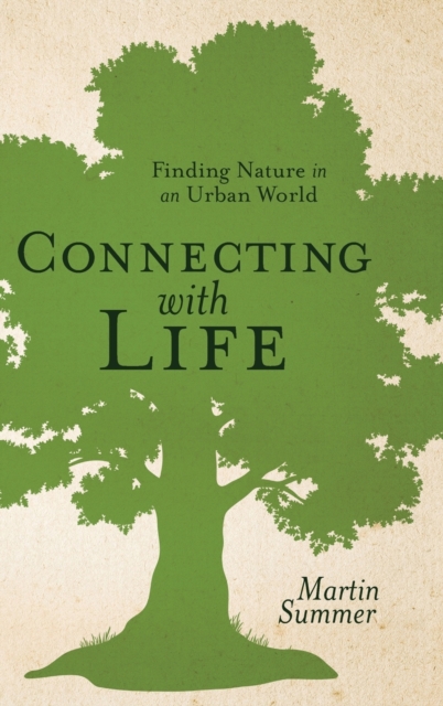 Connecting with Life : Finding Nature in an Urban World, Hardback Book