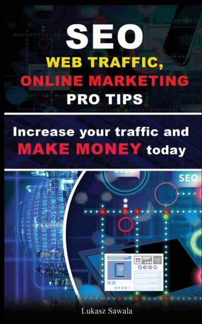 SEO, Social Media strategies, Google Analytics Increase your traffic and make money online today : SEO, Content Marketing, Strategies, Social Media + bonus, Paperback / softback Book