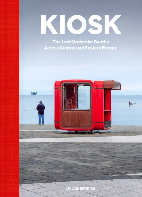 Kiosk : The Last Modernist Booths Across Central And Eastern Europe, Hardback Book