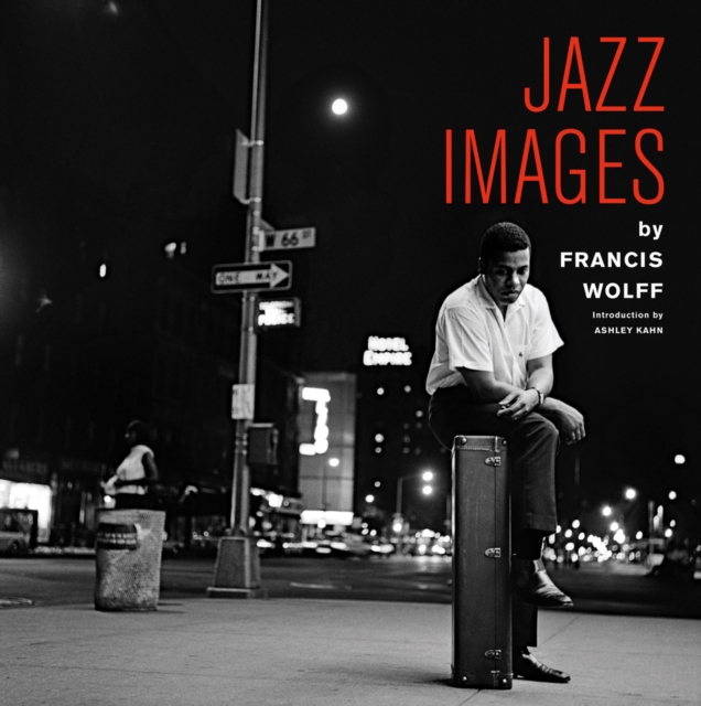 Jazz Images by Francis Wolff : Introduction by Ashley Kahn, Hardback Book