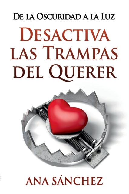 Desactiva Las Trampas del Querer : De la Oscuridad a la Luz, Paperback / softback Book