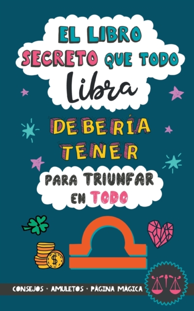 El libro secreto que todo Libra deberia tener para triunfar en todo : oroscopo Libra: consejos, dinero, amor, amuletos y mas. Libro Libra. Un regalo para Zodiaco Libra, Paperback / softback Book