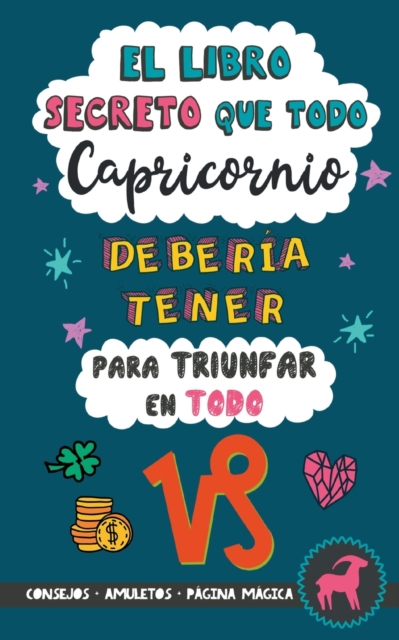 El libro secreto que todo Capricornio deberia tener para triunfar en todo : Horoscopo Capricornio: consejos, dinero, amor, amuletos y mas. Libro Capricornio. Libro de astrologia. Regalo para Capricorn, Paperback / softback Book