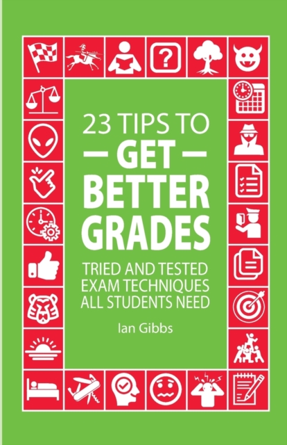 23 Tips to Get Better Grades : Tried and tested exam techniques all students need, Paperback / softback Book