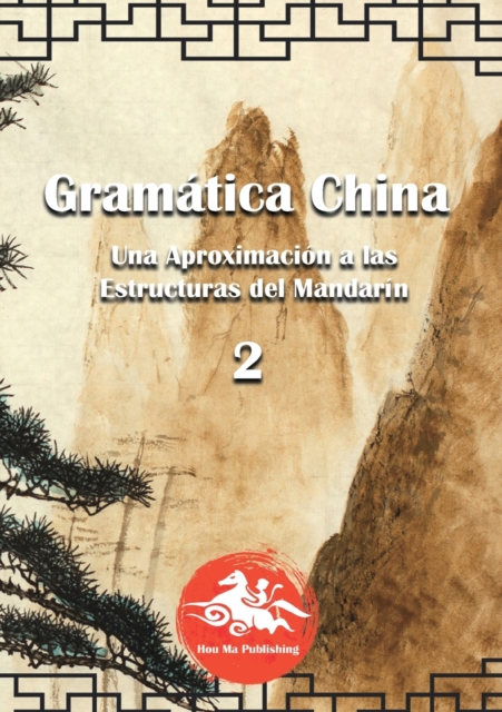Gramatica China (2) : Una aproximacion a las Estructuras del Mandarin, Paperback / softback Book