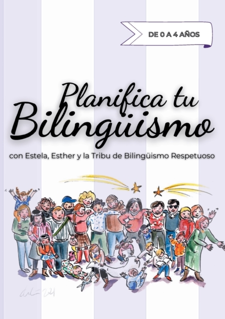 Planifica tu Bilinguismo : con Estela, Esther y la Tribu de Bilinguismo Respetuoso, Paperback / softback Book