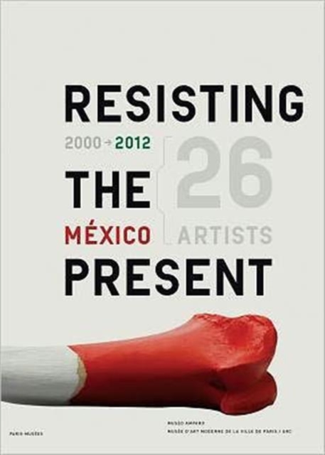 Resisting the Present : 2000-2012 Mexican Artists, Paperback Book