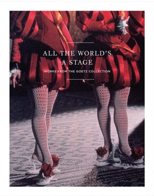All the World's a Stage : Works from the Goetz Collection, Hardback Book