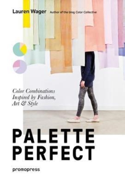 Palette Perfect: Color Combinations Inspired by Fashion, Art and Style, Paperback / softback Book