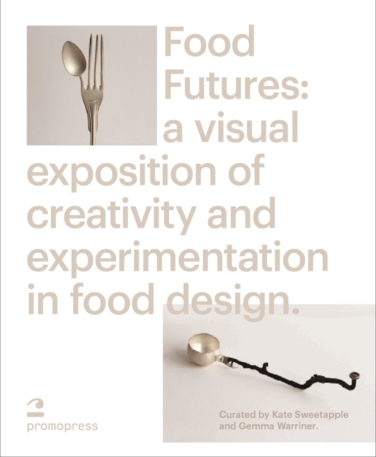 Food Futures: Sensory Explorations in Food Design, Hardback Book