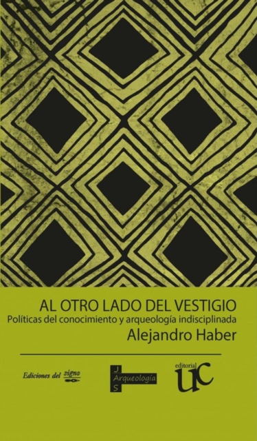 Al otro lado del vestigio : Politicas del conocimiento y arqueologia indisciplinada, Paperback / softback Book