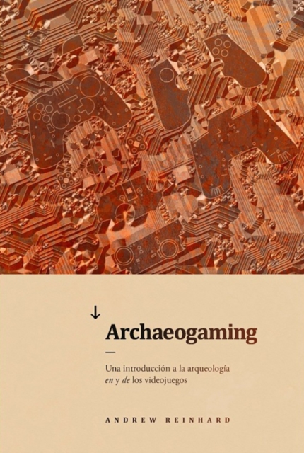 Archaeogaming : Una introduccion a la arqueologia en y de los videojuegos, Paperback / softback Book