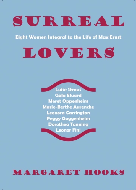 Surreal Lovers : Eight Women Integral to the Life of Max Ernst, Paperback / softback Book