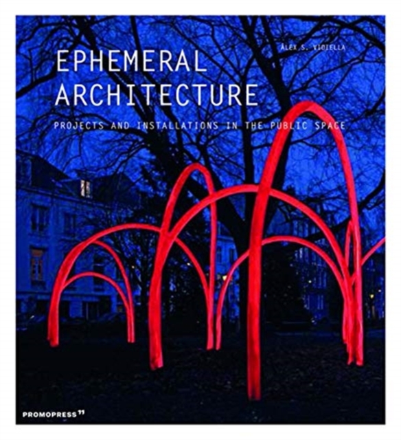 Ephemeral Architecture: Projects and Installations in the Public Space, Paperback / softback Book
