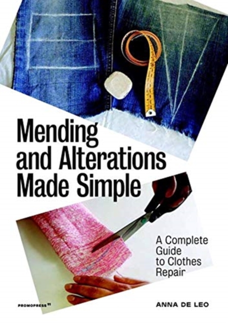 Mending and Alterations Made Simple: A Complete Guide to Clothes Repair, Paperback / softback Book