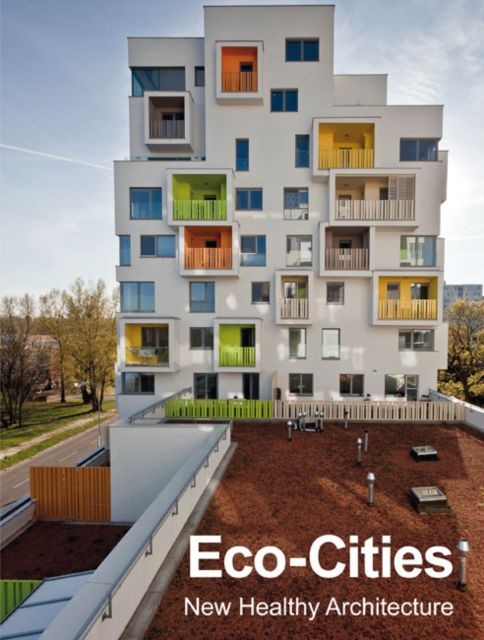 Eco-Cities : New Healthy Architecture, Hardback Book