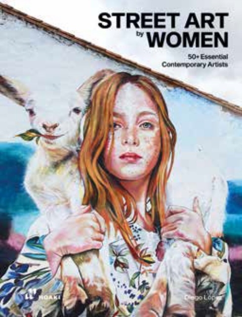Street Art by Women: 50+ Essential Contemporary Artists, Hardback Book