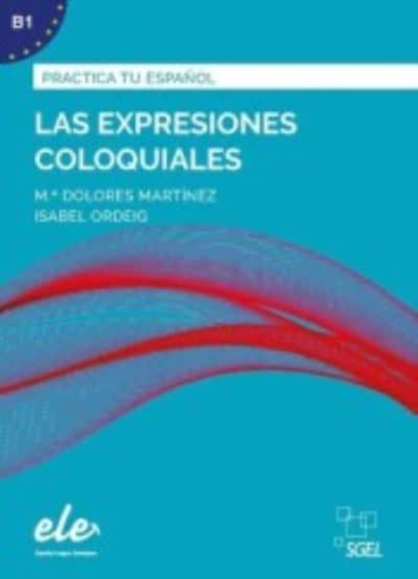 Practica tu espanol : Las expresiones coloquiales (B1), Paperback / softback Book
