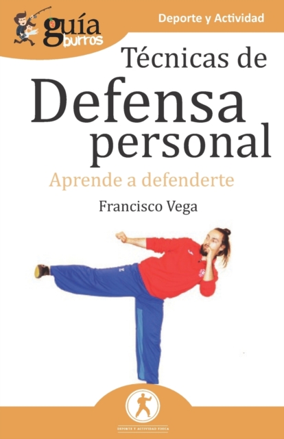 GuiaBurros Tecnicas de defensa personal : Aprende a defenderte, Paperback / softback Book