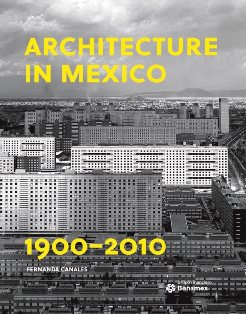 Architecture in Mexico, 1900-2010 : The Construction of Modernity. Works, Design, Art, and Thought, Hardback Book