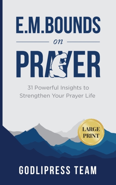 E. M. Bounds on Prayer : 31 Powerful Insights to Strengthen Your Prayer Life (LARGE PRINT), Hardback Book