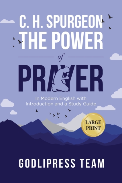 C. H. Spurgeon The Power of Prayer : In Modern English with Introduction and a Study Guide (LARGE PRINT), Paperback / softback Book