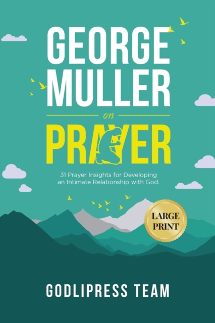 George Muller on Prayer : 31 Prayer Insights for Developing an Intimate Relationship with God. (LARGE PRINT), Paperback / softback Book