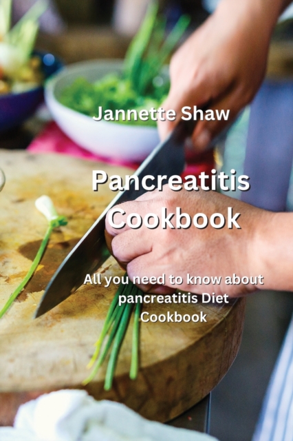 Pancreatitis Cookbook : All you need to know about pancreatitis Diet Cookbook, Paperback / softback Book