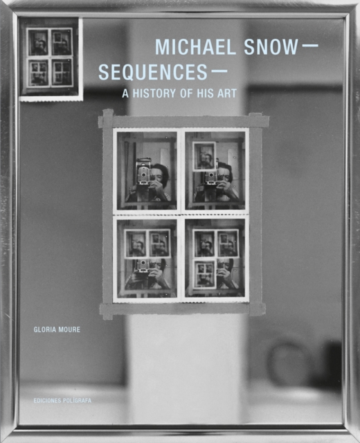 Michael Snow: Sequences : A History of His Art, Hardback Book