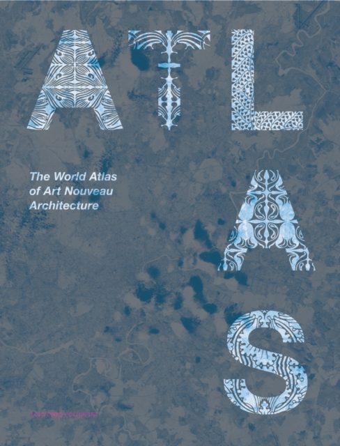 The World Atlas of Art Nouveau Architecture, Hardback Book