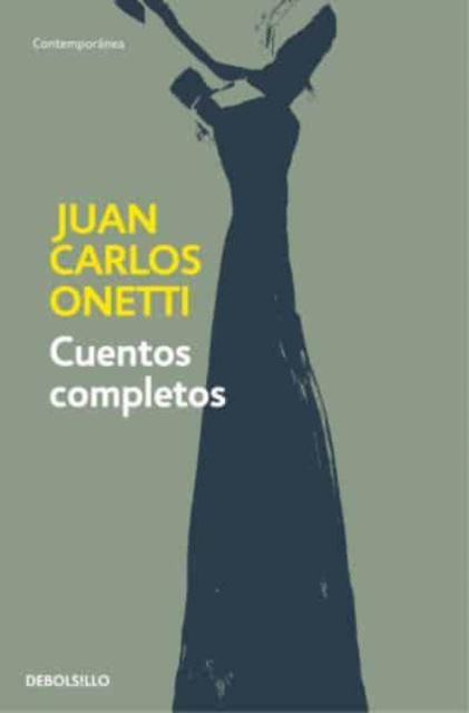 Cuentos completos. Juan Carlos Onetti / Complete Works. Juan Carlos Onetti, Paperback / softback Book