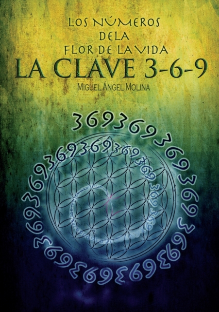 Los Numeros de la Flor de la Vida, La Clave 3-6-9, Paperback / softback Book