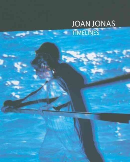 Joan Jonas : Timelines - Transparencies in a Dark Room, Paperback / softback Book